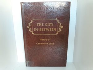 The City In-Between: History of Centerville, Utah (Ex-Library) (1975) ~ by Mary Ellen Smoot, and Marilyn Sheriff