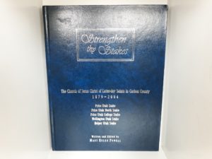 Strengthen thy Stakes: The Church of Jesus Christ of Latter-Day Saints in Carbon County: 1879-2004 (2005) ~ by Mary Helen Powell