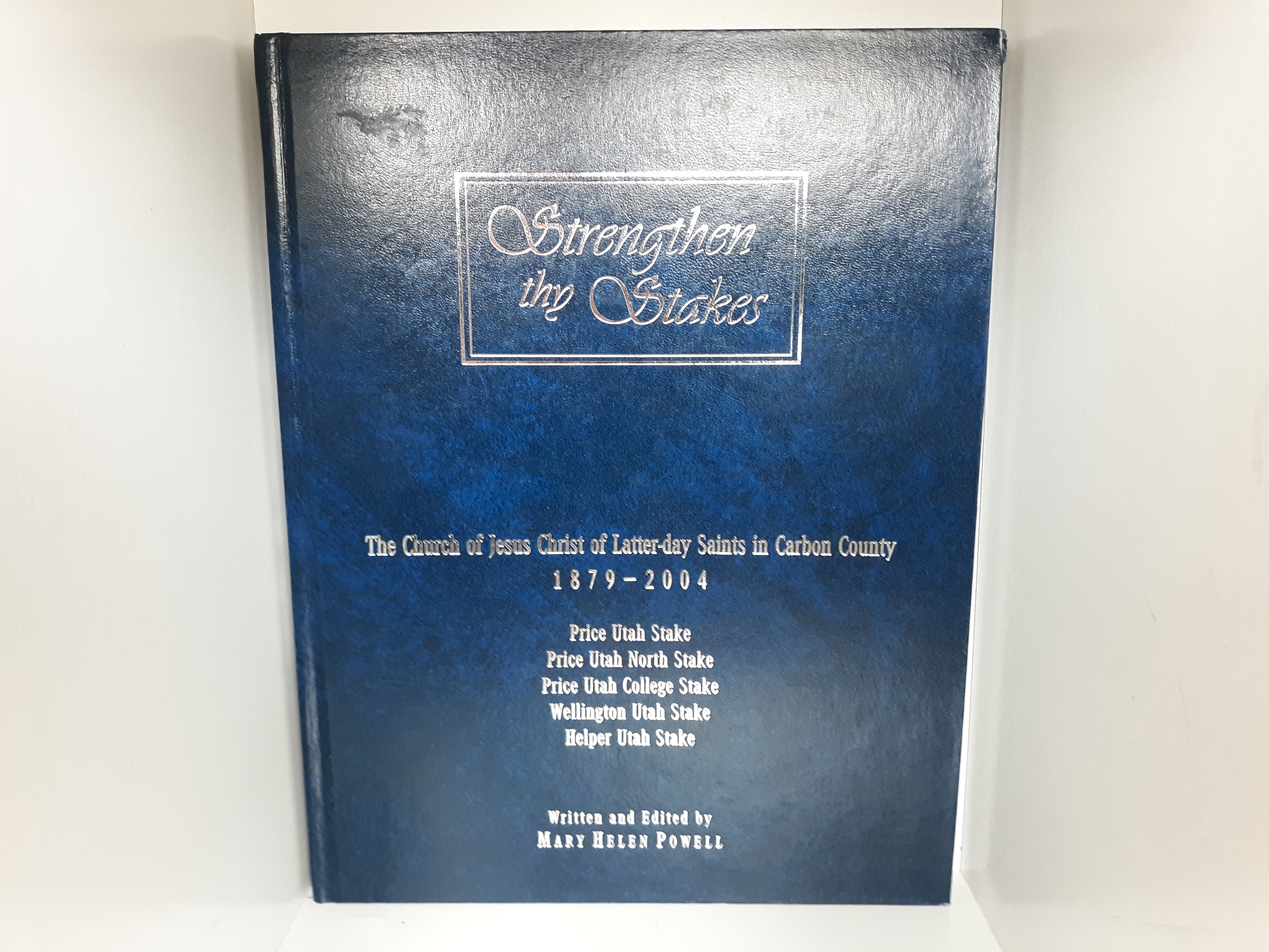 Strengthen thy Stakes: The Church of Jesus Christ of Latter-Day Saints in Carbon County: 1879-2004 (2005) ~ by Mary Helen Powell