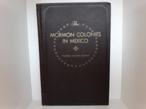 The Mormon Colonies in Mexico (Ex-Library) (1938) ~ by Thomas Cottam Romney