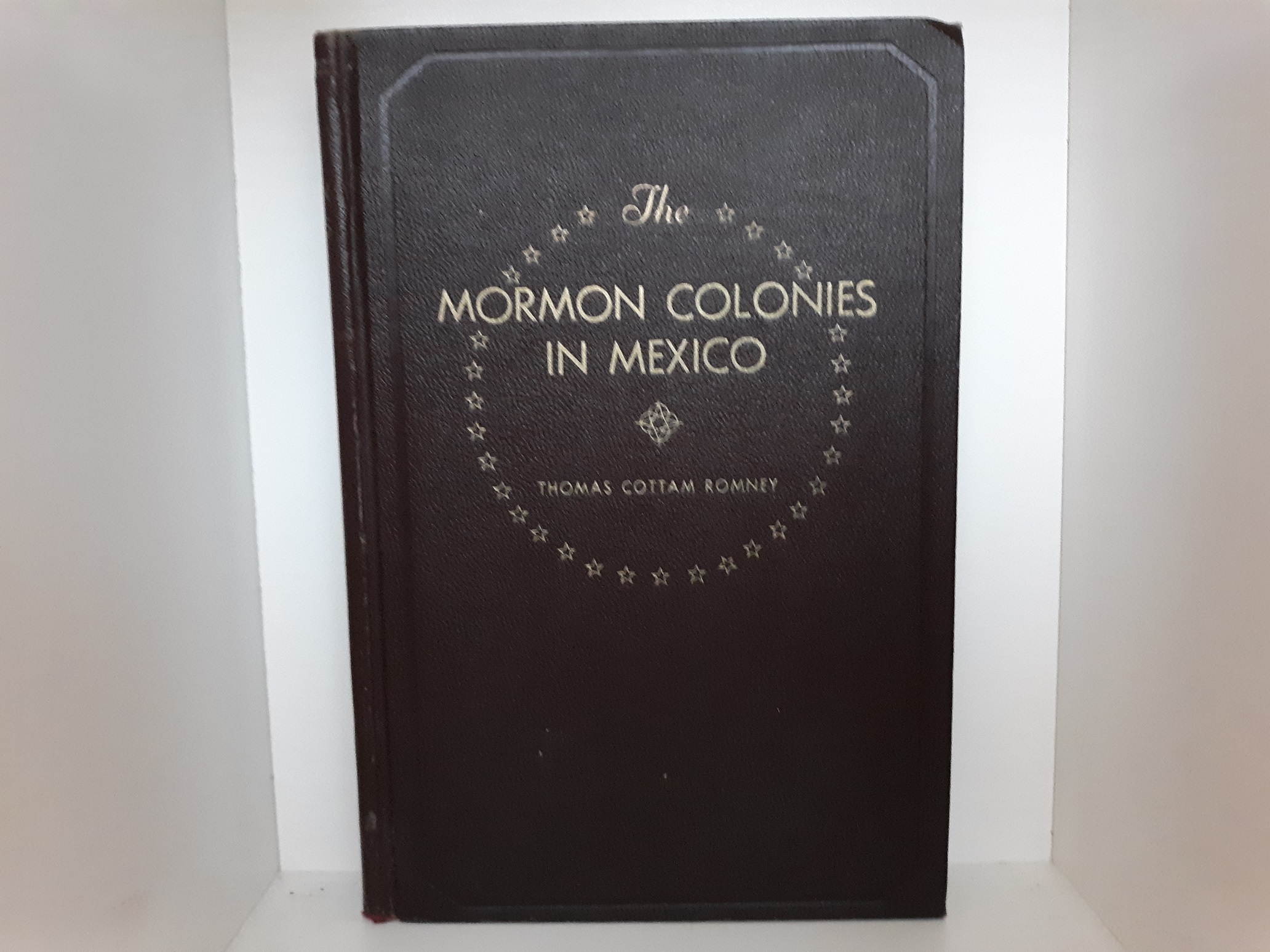 The Mormon Colonies in Mexico (Ex-Library) (1938) ~ by Thomas Cottam Romney