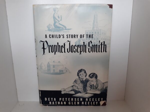 A Child's Story of the Prophet Joseph Smith (1963) ~ by Deta Petersen Neeley, and Nathan Glen Neeley