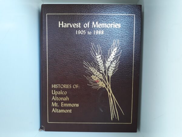Harvest of Memories: 1905 to 1988: Histories of: Upalco, Altonah, Mt. Emmons, Altamont (1988)