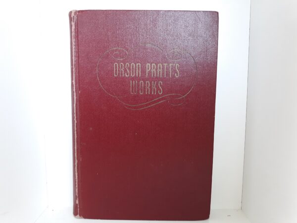 Orson Pratt's Works (1945) ~ by Orson Pratt