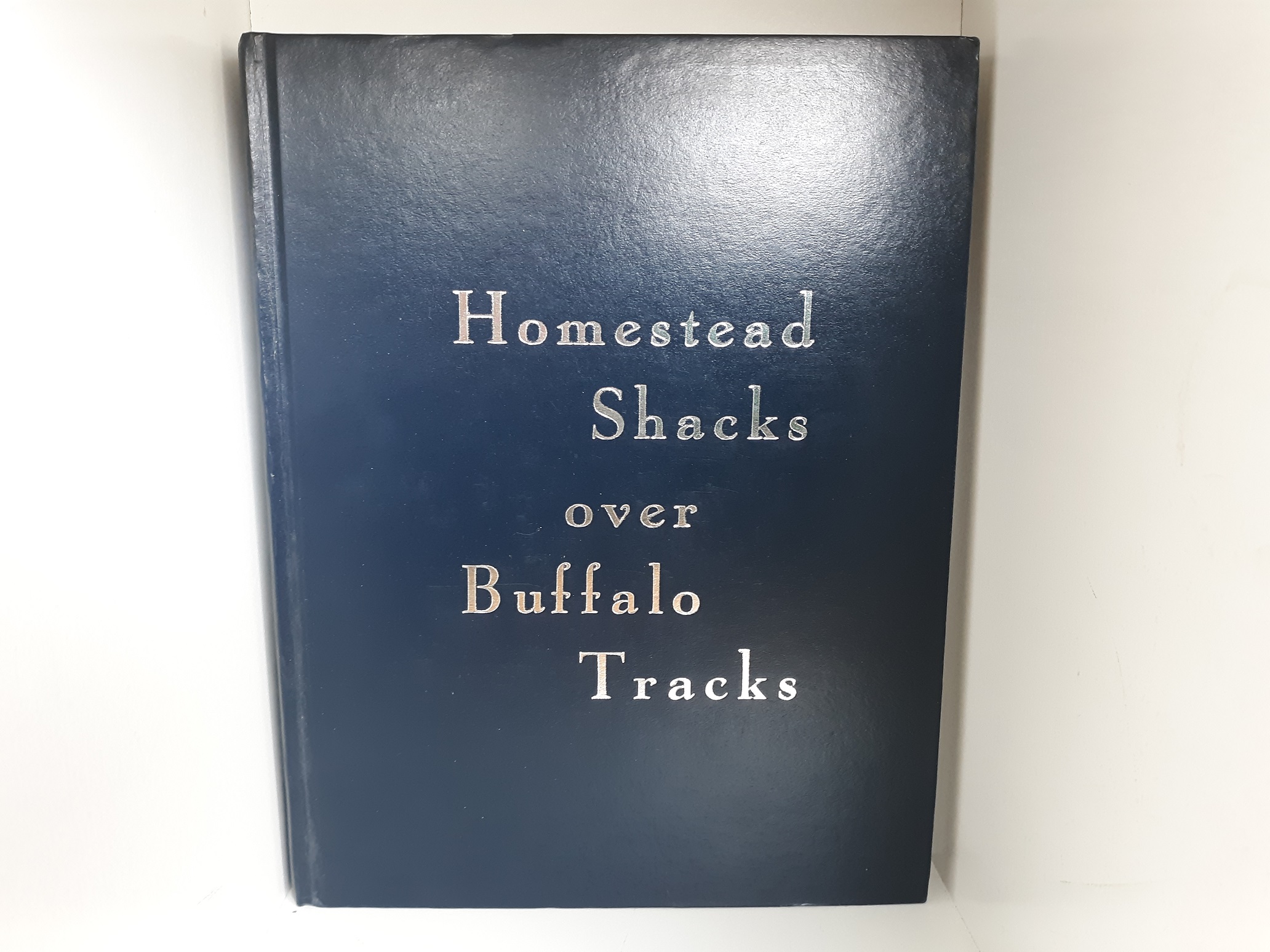 Homestead Shacks Over Buffalo Tracks: History of Northeastern Fergus County (1990)