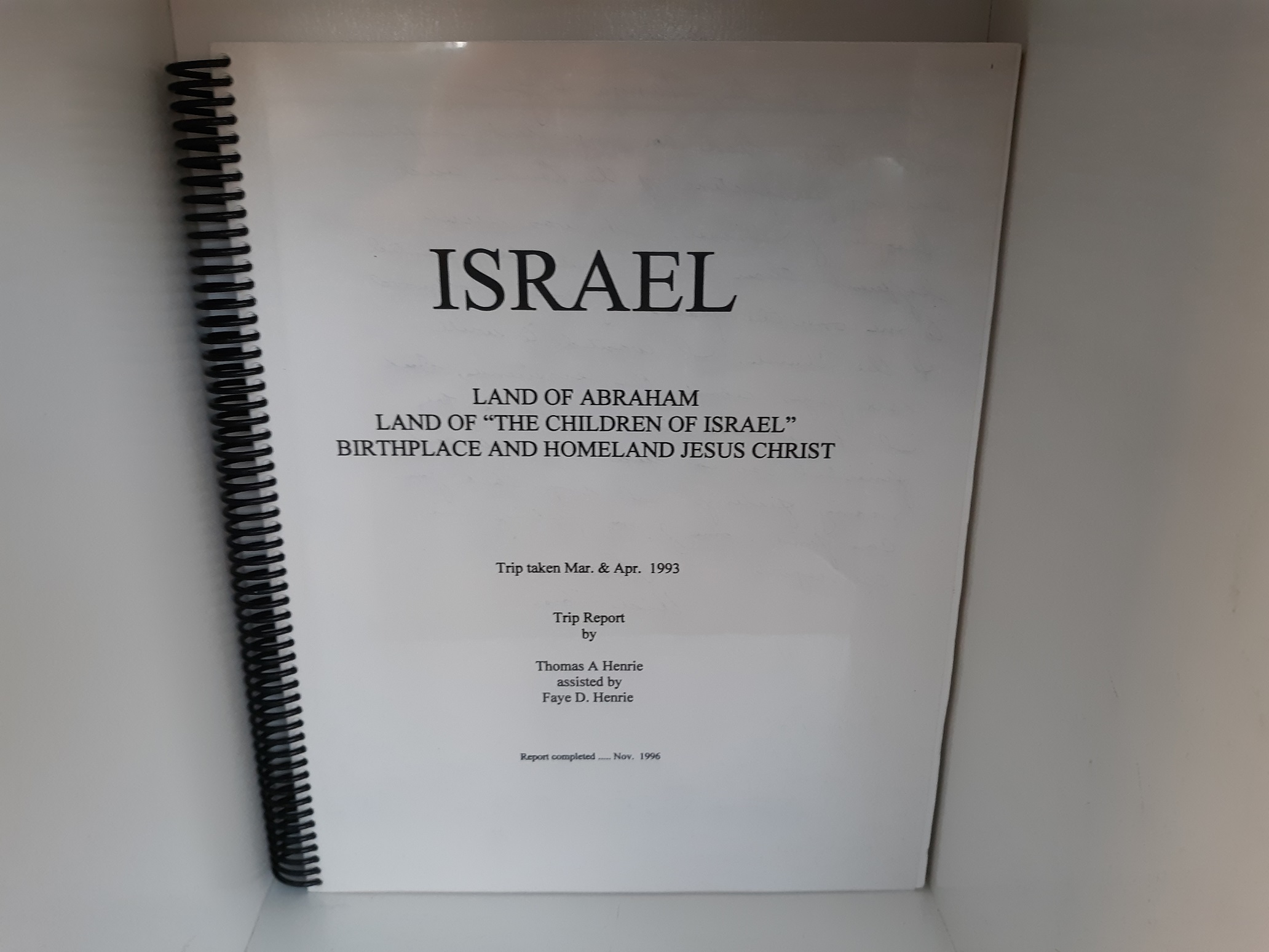 Israel: Land of Abraham Land of “The Children of Israel”, Birthplace and Homeland Jesus Christ (1996) ~ by Thomas A. Henrie, and Faye D. Henrie
