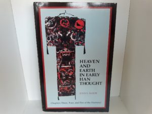 Heaven and Earth in Early Han Thought: Chapters Three, Four, and Five of the Huainanzi (1993) ~ by John S. Major