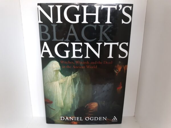 Night’s Black Agents: Witches, Wizards and the Dead in the Ancient World (2008) ~ by Daniel Ogden