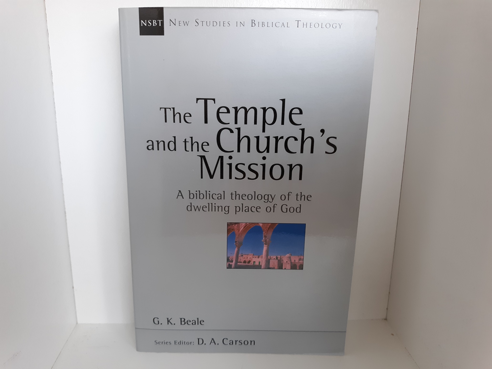 The Temple and the Church’s Mission: A Biblical Theology of the Dwelling Place of God (2004) ~ by G. K. Beale