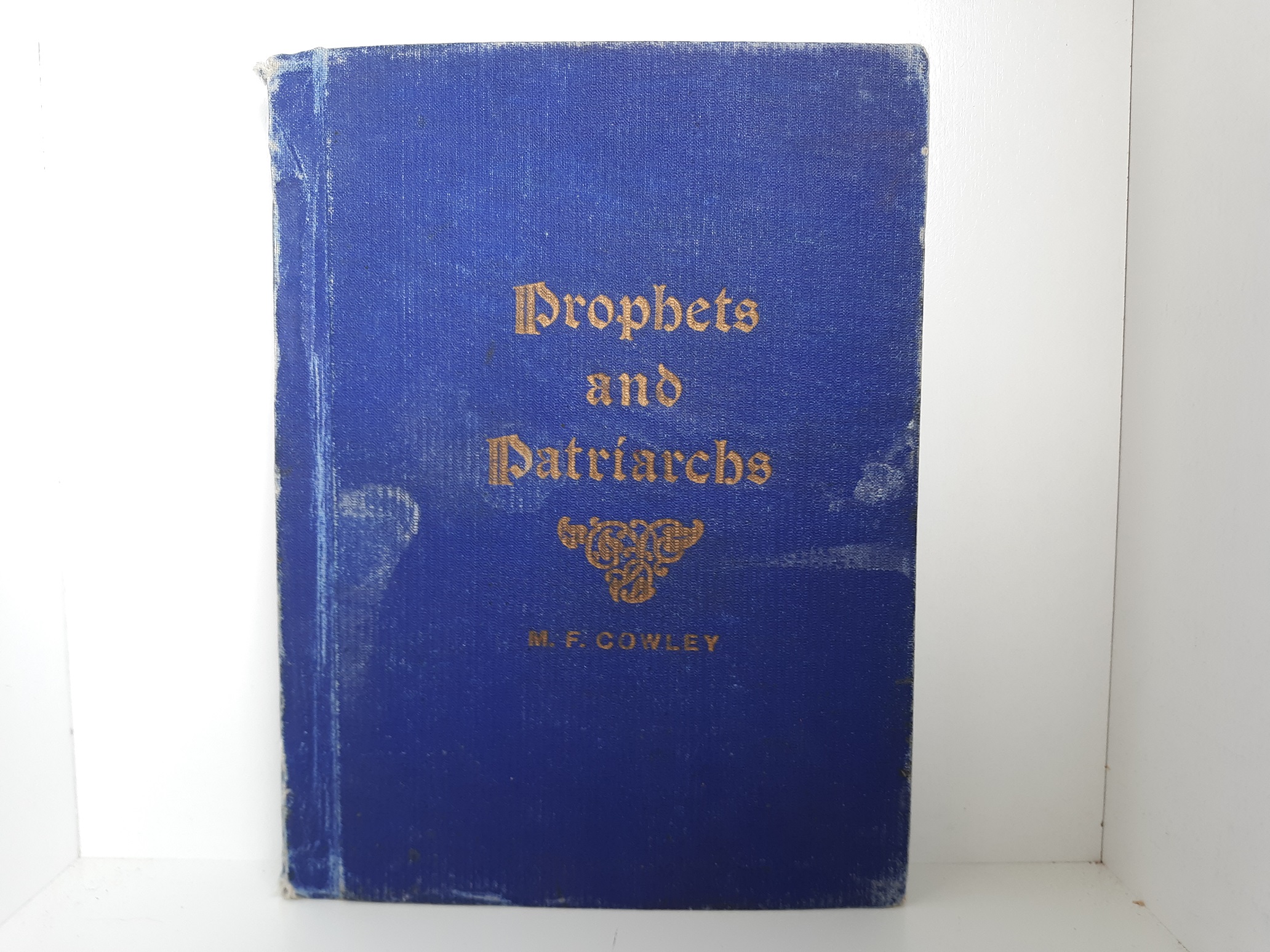 Prophets and Patriarchs ~ by M. F. Cowley