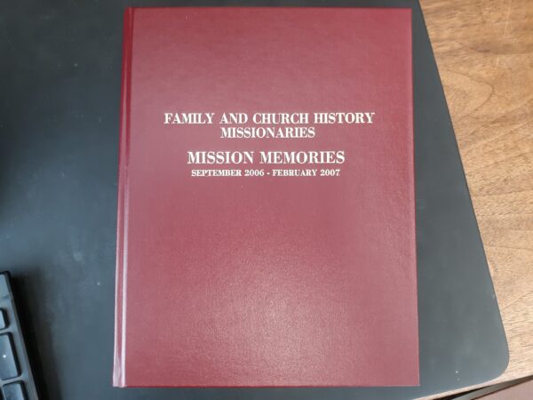 Family and Church History Missionaries: Mission Memories: September 2006 – February 2007: Vol. 42 (2007)