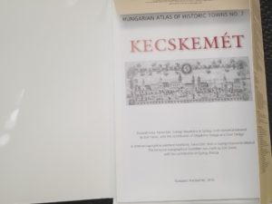 2018 — Kecskemet — Magyar Varostorteneti Atlasz 7 — Hungarian Atlas of Historic Towns No. 7.