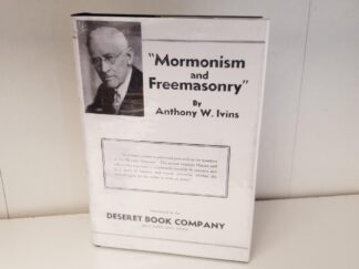 1934 — The Relationship of Mormonism and Freemasonry — Anthony W. Ivins — Signed by First Presidency --- Heber J. Grant, J. Reuben Clark & David O. McKay!