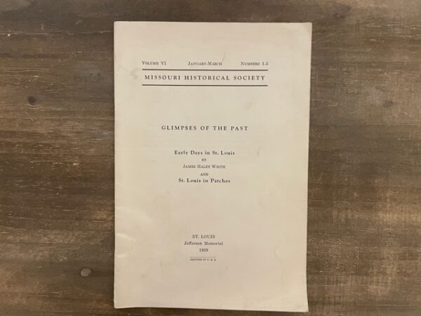 1939 ~ Missouri Historical Society ~ Vol. 6, No. 1-3, Glimpses of the Past