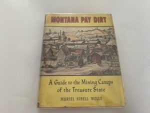 1963- Montana Pay Dirt: A Guild to the Mining Camps of the Treasure State- Muriel Sibell Wolle