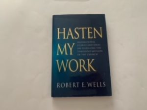 1996- Hasten My Work- Robert E. Wells