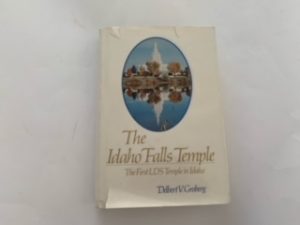 1985 — The Idaho Falls Temple: The First LDS Temple in Idaho — Delbert V. Groberg — Hardbound