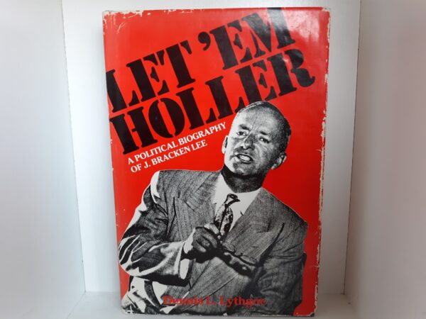 Let 'Em Holler: A Political Biography of J. Bracken Lee (Signed and Inscribed by J. Bracken Lee) (1982) ~ by Dennis L. Lythgoe