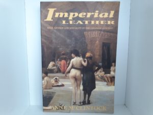 Imperial Leather: Race, Gender and Sexuality in the Colonial Contest (1995) ~ by Anne McClintock