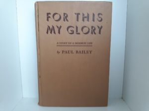 For This My Glory: A Story of a Mormon Life — by Paul Bailey — Hardbound / No Dust Jacket