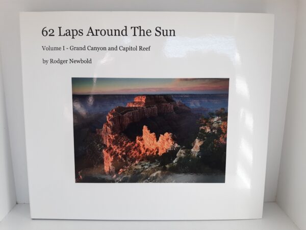 62 Laps Around The Sun: Vol. 1 – Grand Canyon and Capitol Reef (Signed and Inscribed) (2011) ~ by Rodger Newbold