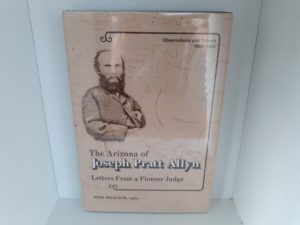 The Arizona of Joseph Pratt Allyn: Letters From a Pioneer Judge (1974) ~ Edited by John Nicolson