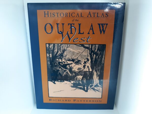 Historical Atlas of the Outlaw West (2000) ~ by Richard Patterson