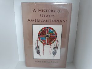 A History of Utah’s American Indians (2000) ~ Edited by Forrest S. Cuch — Hardbound
