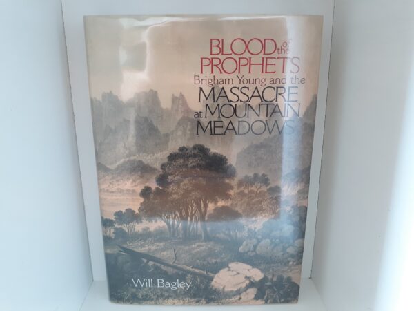 Blood of the Prophets: Brigham Young and the Massacre at Mountain Meadows (2002) ~ by Will Bagley