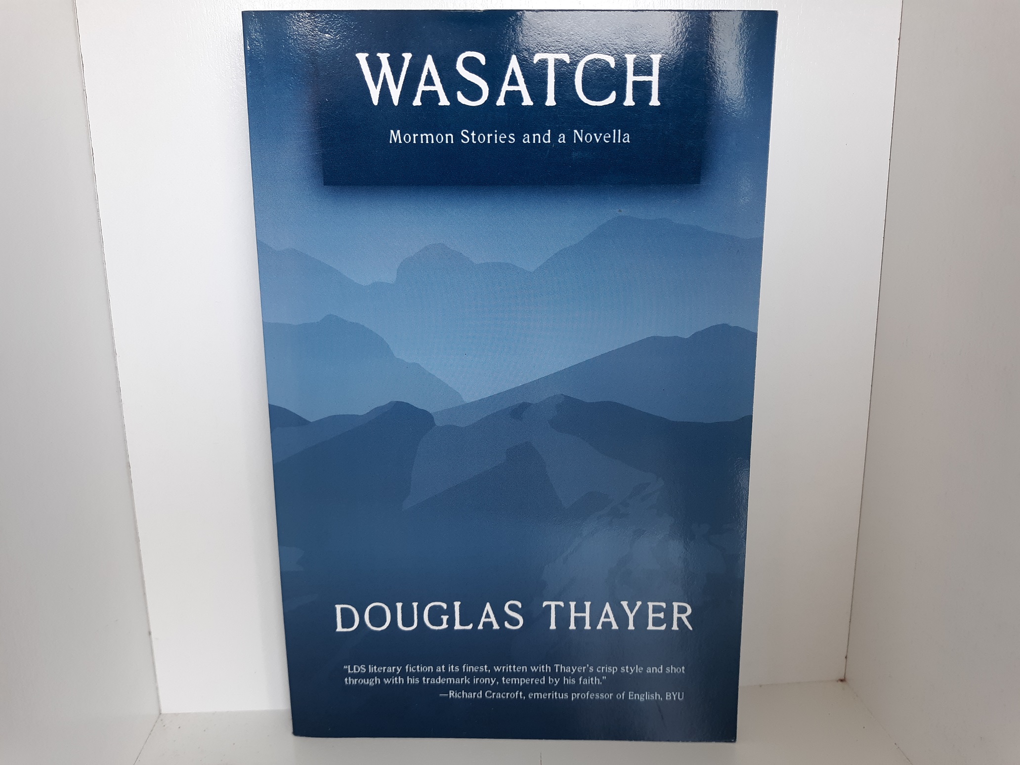 Wasatch: Mormon Stories and a Novella (Signed and Inscribed) (2012) ~ by Douglas Thayer