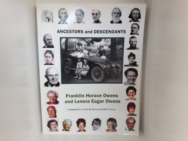 Ancestors and Descendants: Franklin Horace Owens, and Lenora Eagar Owens w/ Family History Chart (2009) ~ Compiled by Gayle Broberg, and Bob Owens