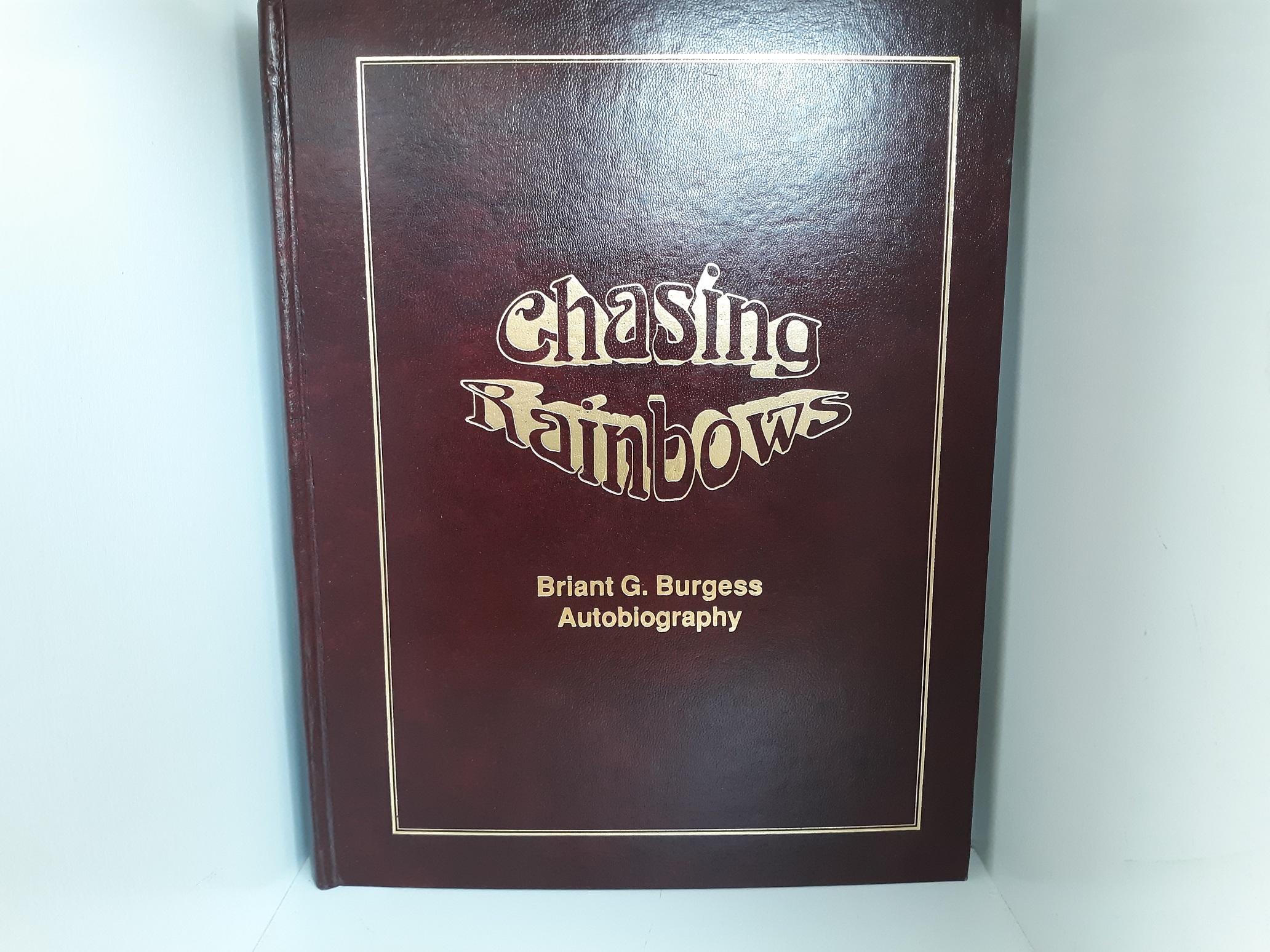 Chasing Rainbows: Briant G. Burgess Autobiography (Bonded Leather) ~ by Briant G. Burgess