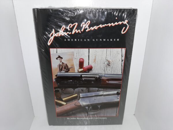 John M. Browning: American Gunmaker (New) ~ by John Browning, and Curt Gentry