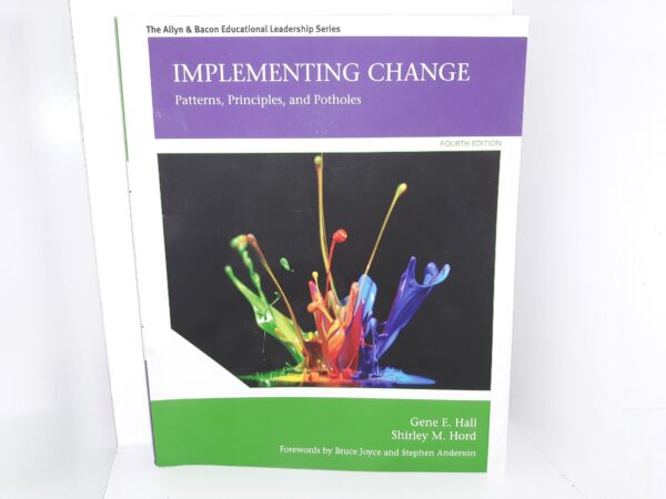 Implementing Change: Patterns, Principles, and Potholes (2015) ~ by Gene E. Hall, and Shirley M. Hord