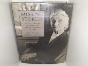 Missing Stories: An Oral History of Ethnic and Minority Groups in Utah (Ex-Library) (1996) ~ by Leslie G. Kelen, and Eileen Hallet Stone