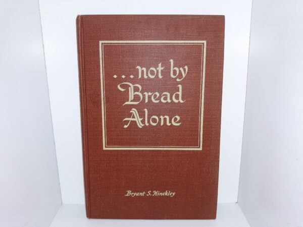 ...Not By Bread Alone (Signed) (1956) ~ by Bryant S. Hinckley