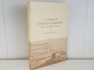 1977 — A Yankee In Mexican California, Abel Stearns, 1798-1848 — Doris Marion Wright — Like New Hardbound with Dust Jacket!