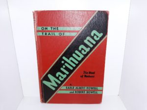 On the Trail of Marihuana: The Weed of Madness (1939) ~ by Earle Albert Rowell, and Robert Rowell