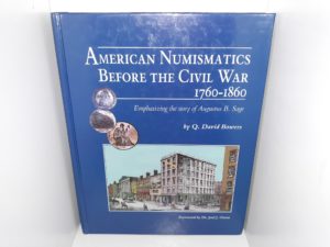 American Numismatics Before the Civil War: 1760-1860 (Emphasizing the Story of Augusts B. Sage) (Signed and Numbered (#476)) (1998) ~ by Q. David Bowers