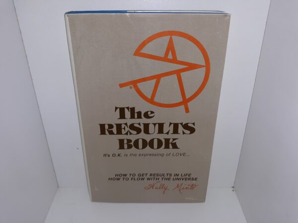 The Results Book: It’s O.K. is the Expressing of Love: How to Get Results in Life; How to Flow with the Universe (1976) ~ by Wally Minto