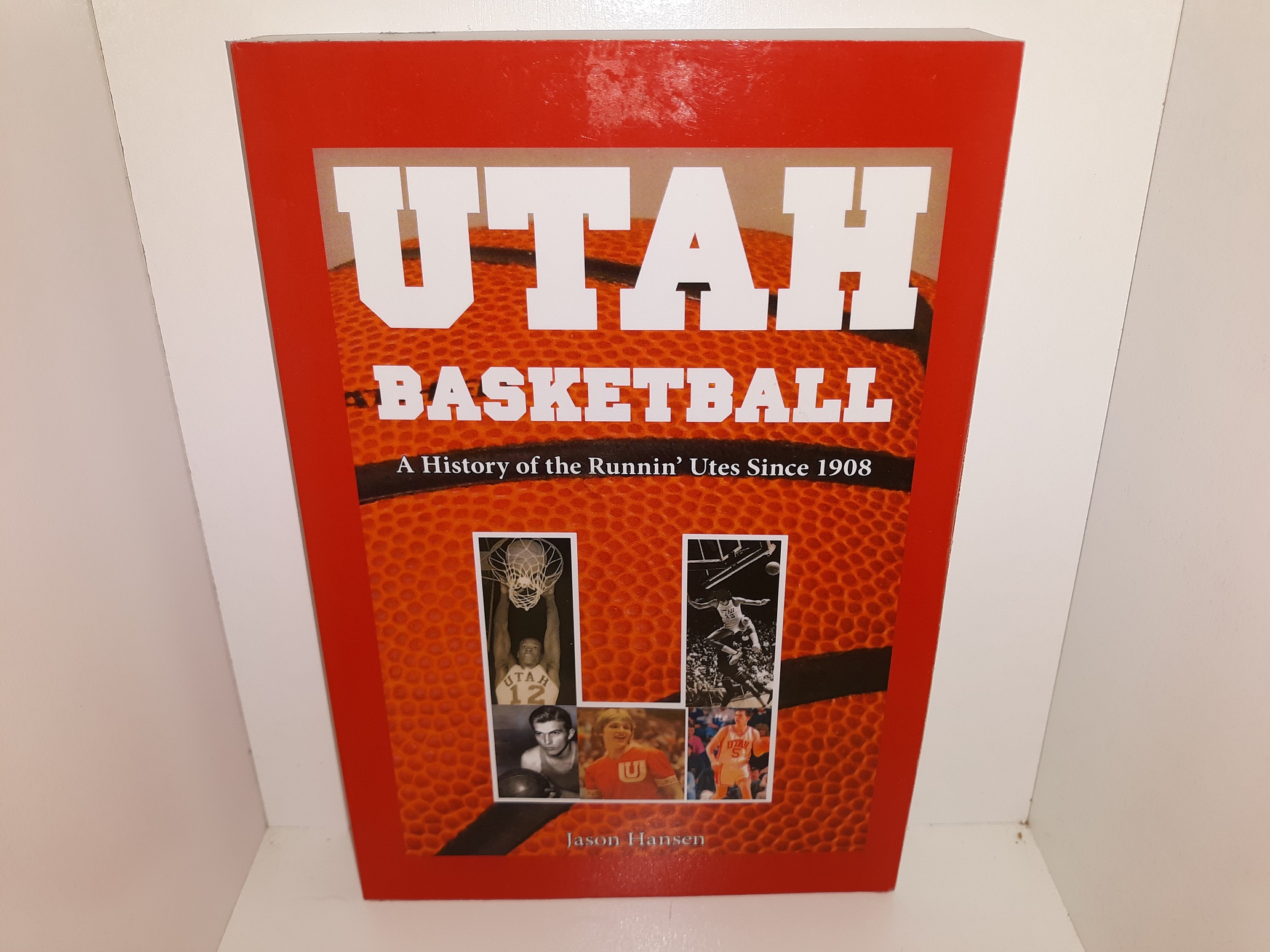 Utah Basketball: A History of the Runnin’ Utes Since 1908 (Signed & Inscribed) (2015) ~ by Jason Hansen