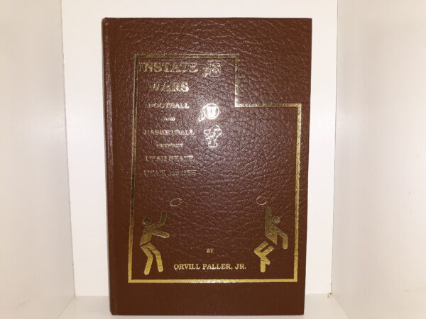 Instate Wars: Football and Basketball Between Utah State, Utah, and BYU (Signed) (1993) ~ by Orvill Paller, Jr.