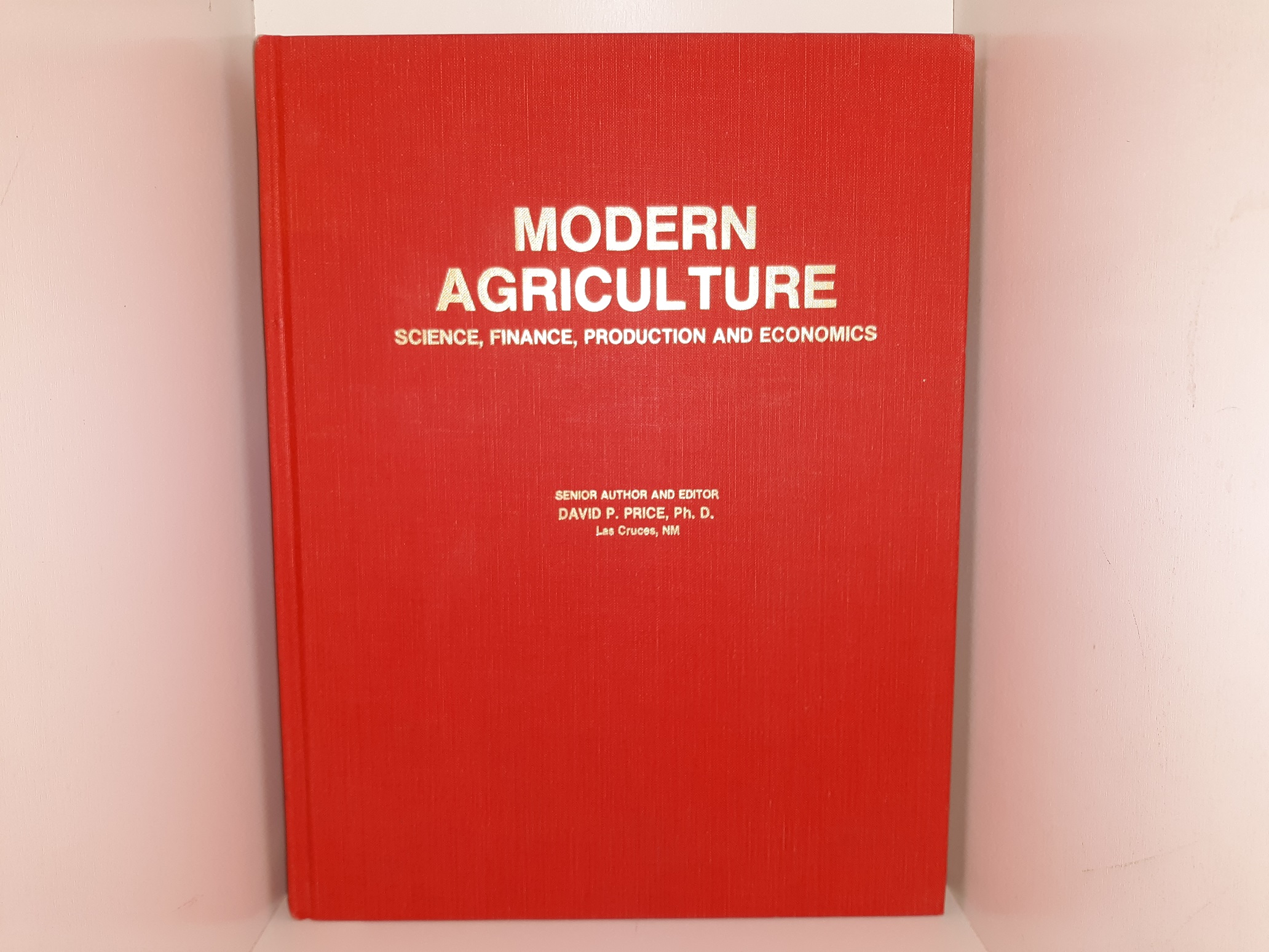 Modern Agriculture: Science, Finance, Production and Economics (1989) ~ by David P. Price, Ph. D