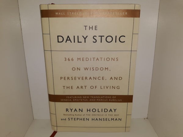 The Daily Stoic: 366 Meditations on Wisdom, Perseverance, and The Art of Living (2016) ~ by Ryan Holiday, and Stephen Hanselman