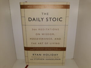 The Daily Stoic: 366 Meditations on Wisdom, Perseverance, and The Art of Living (2016) ~ by Ryan Holiday, and Stephen Hanselman