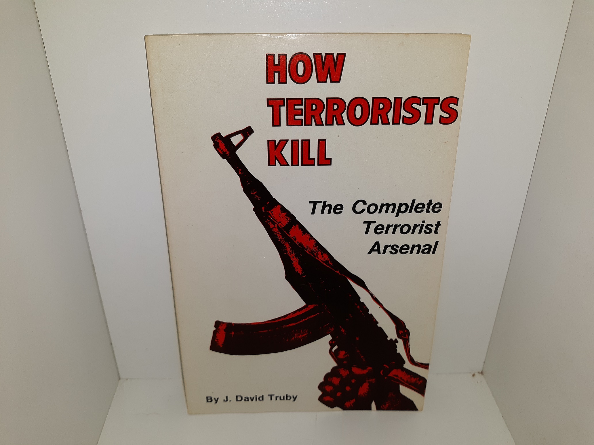 How Terrorists Kill: The Complete Terrorist Arsenal (1978) ~ by J. David Truby