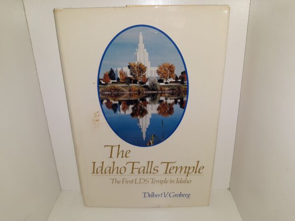 The Idaho Falls Temple: The First LDS Temple in Idaho (Signed & Inscribed) (1985) ~ by Delbert V. Groberg — Hardbound