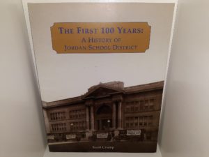 The First 100 Years: A History of Jordan School District (2005) ~ by Scott Crump