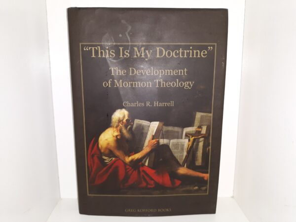 "This Is My Doctrine": The Development of Mormon Theology (2011) ~ by Charles R. Harrell