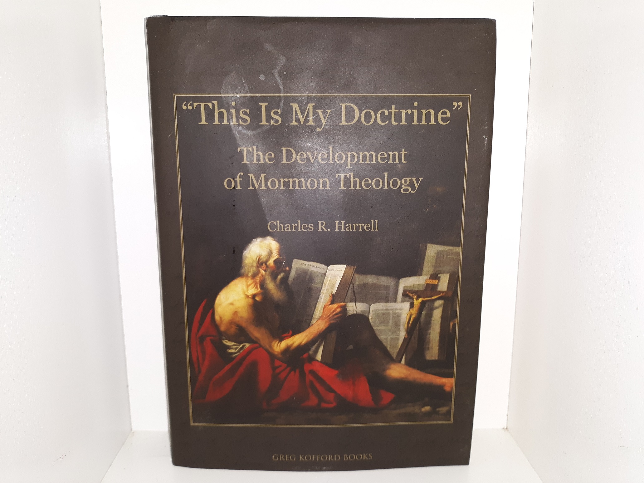 “This Is My Doctrine”: The Development of Mormon Theology (2011) ~ by Charles R. Harrell